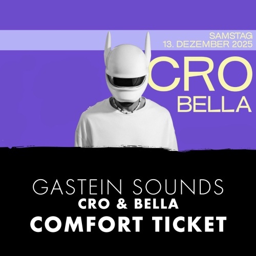 GASTEIN SOUNDS: Cro & Bella - COMFORT Ticket GASTEIN SOUNDS: Cro & Bella - COMFORT Ticket