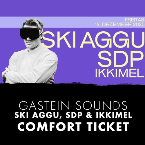 GASTEIN SOUNDS: Ski Aggu, SDP & Ikkimel - COMFORT Ticket GASTEIN SOUNDS: Ski Aggu, SDP & Ikkimel - COMFORT Ticket